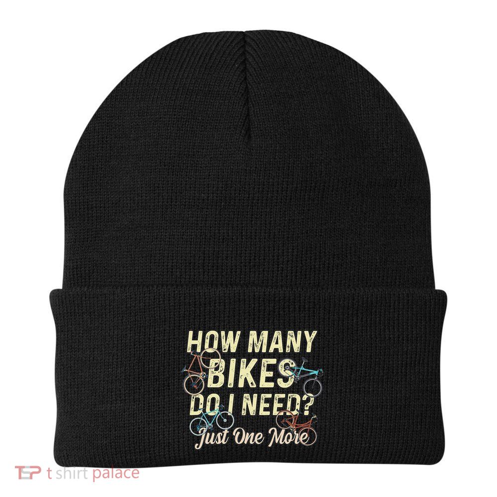 How Many Bikes Do I Need Just One More Funny Bike Cyclist Beanie