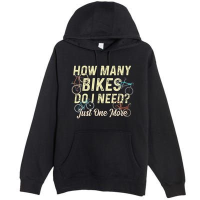 How Many Bikes Do I Need Just One More Funny Bike Cyclist Premium Pullover Hoodie