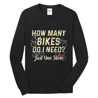 How Many Bikes Do I Need Just One More Funny Bike Cyclist Tall Long Sleeve T-Shirt