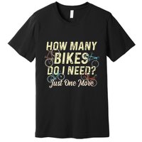 How Many Bikes Do I Need Just One More Funny Bike Cyclist Premium T-Shirt