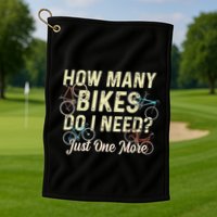 How Many Bikes Do I Need Just One More Funny Bike Cyclist Golf Towel