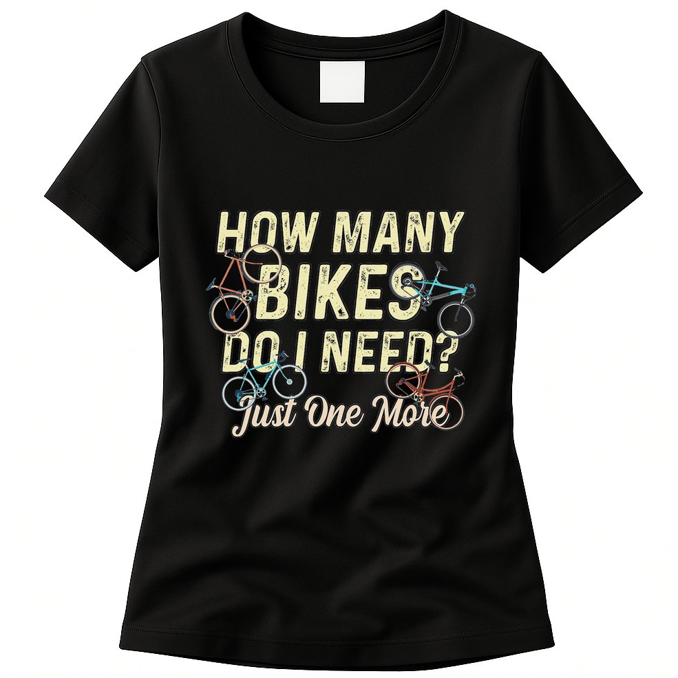 How Many Bikes Do I Need Just One More Funny Bike Cyclist Womens T-Shirt