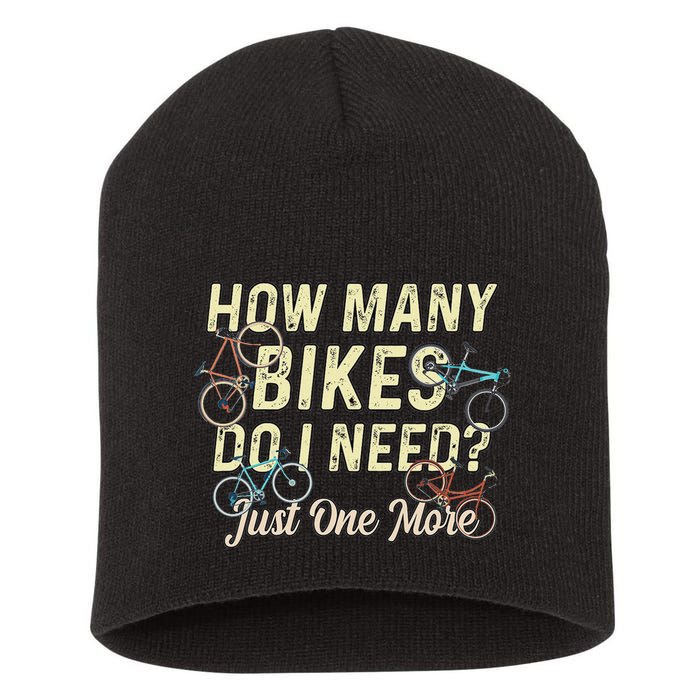 How Many Bikes Do I Need Just One More Funny Bike Cyclist Short Acrylic Beanie