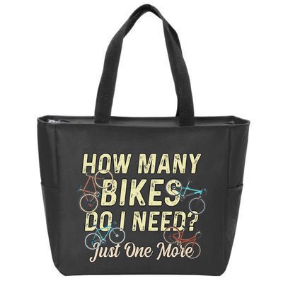 How Many Bikes Do I Need Just One More Funny Bike Cyclist Zip Tote Bag
