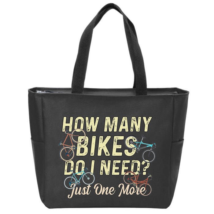 How Many Bikes Do I Need Just One More Funny Bike Cyclist Zip Tote Bag