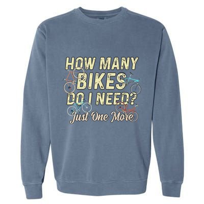 How Many Bikes Do I Need Just One More Funny Bike Cyclist Garment-Dyed Sweatshirt