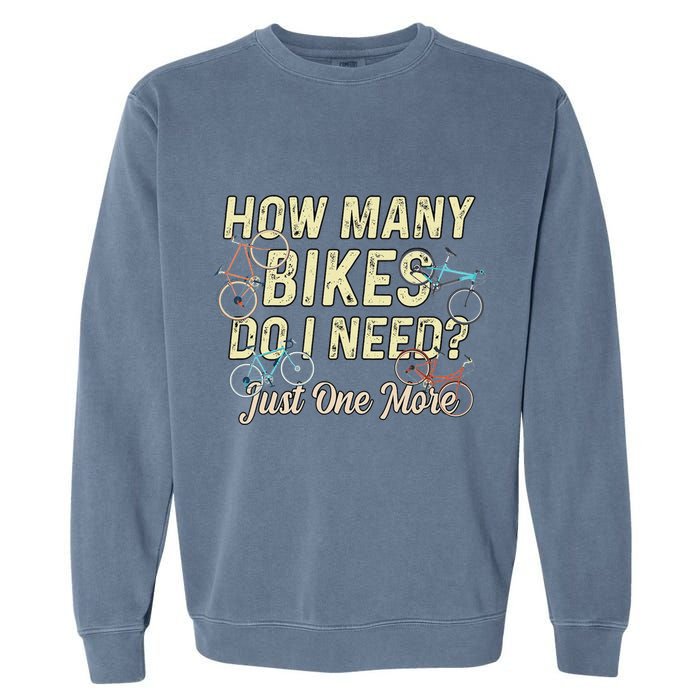 How Many Bikes Do I Need Just One More Funny Bike Cyclist Garment-Dyed Sweatshirt