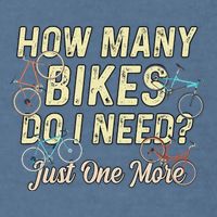 How Many Bikes Do I Need Just One More Funny Bike Cyclist Garment-Dyed Sweatshirt