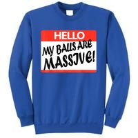 Hello My Balls Are Massive Sweatshirt