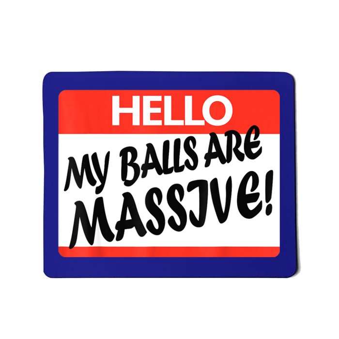 Hello My Balls Are Massive Mousepad