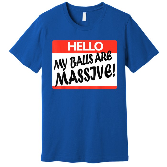 Hello My Balls Are Massive Premium T-Shirt