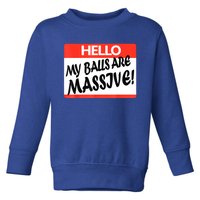 Hello My Balls Are Massive Toddler Sweatshirt