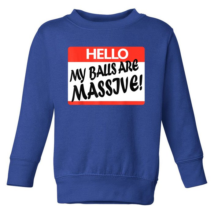 Hello My Balls Are Massive Toddler Sweatshirt