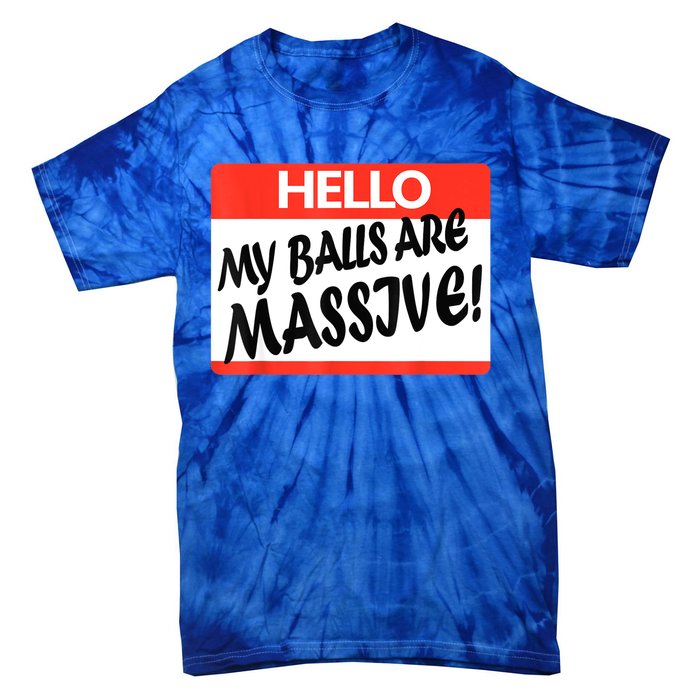 Hello My Balls Are Massive Tie-Dye T-Shirt