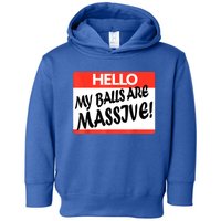 Hello My Balls Are Massive Toddler Hoodie