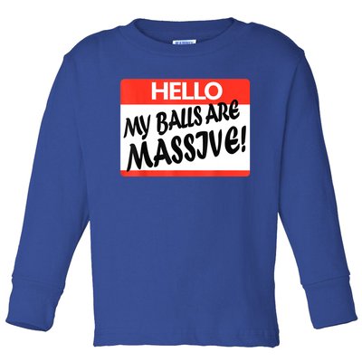 Hello My Balls Are Massive Toddler Long Sleeve Shirt