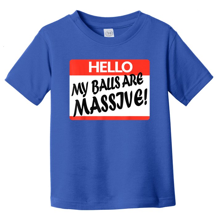 Hello My Balls Are Massive Toddler T-Shirt