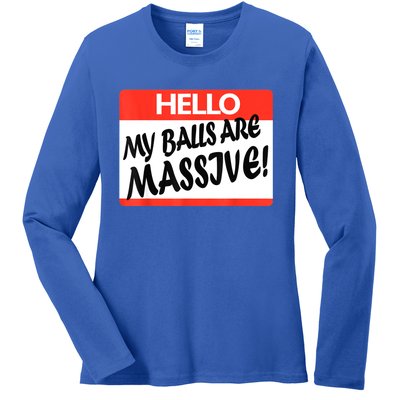 Hello My Balls Are Massive Ladies Long Sleeve Shirt