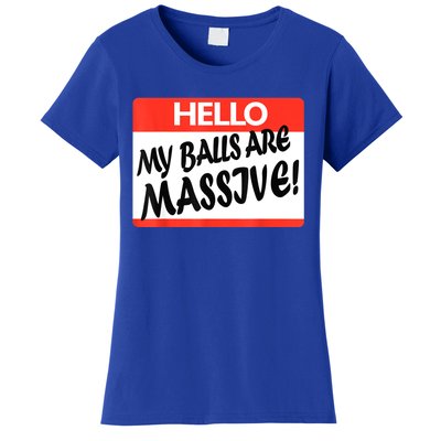 Hello My Balls Are Massive Women's T-Shirt