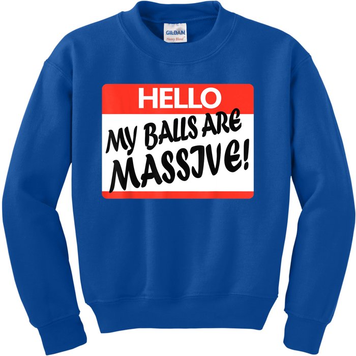 Hello My Balls Are Massive Kids Sweatshirt