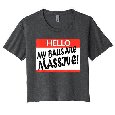 Hello My Balls Are Massive Women's Crop Top Tee