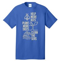 Help More Bees Gift Plant More Trees Gift Clean The Seas Meaningful Gift Tall T-Shirt