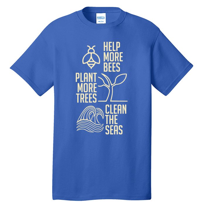 Help More Bees Gift Plant More Trees Gift Clean The Seas Meaningful Gift Tall T-Shirt