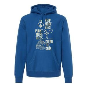 Help More Bees Gift Plant More Trees Gift Clean The Seas Meaningful Gift Premium Hoodie