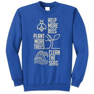 Help More Bees Gift Plant More Trees Gift Clean The Seas Meaningful Gift Tall Sweatshirt