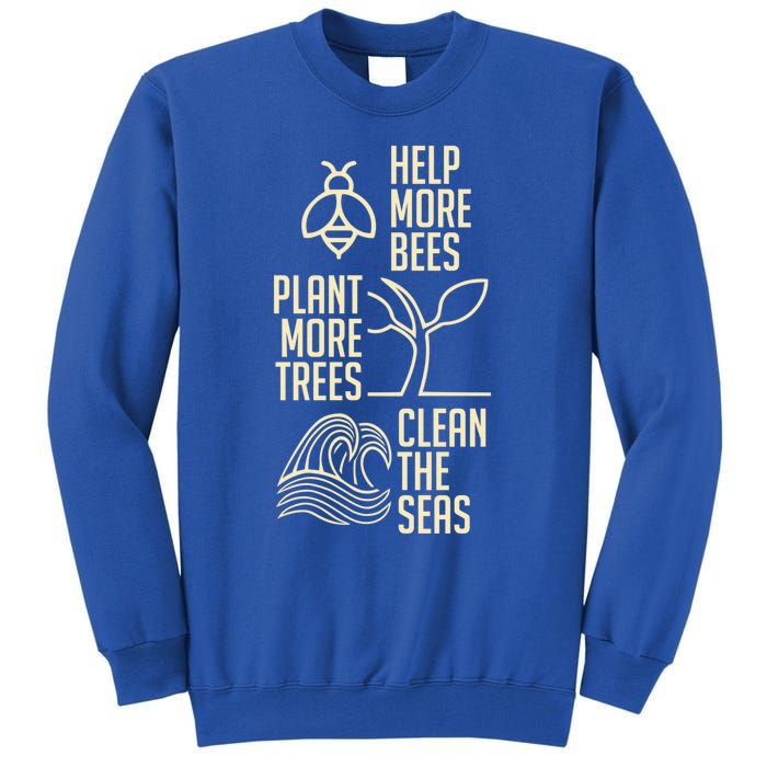 Help More Bees Gift Plant More Trees Gift Clean The Seas Meaningful Gift Tall Sweatshirt