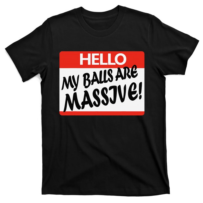 Hello My Balls Are Massive T-Shirt