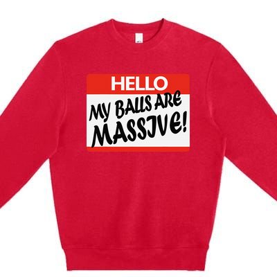 Hello My Balls Are Massive Premium Crewneck Sweatshirt