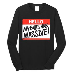 Hello My Balls Are Massive Funny Gift Idea Long Sleeve Shirt