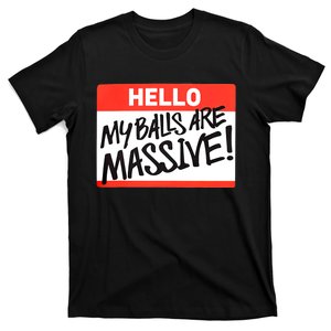 Hello My Balls Are Massive Funny Gift Idea T-Shirt