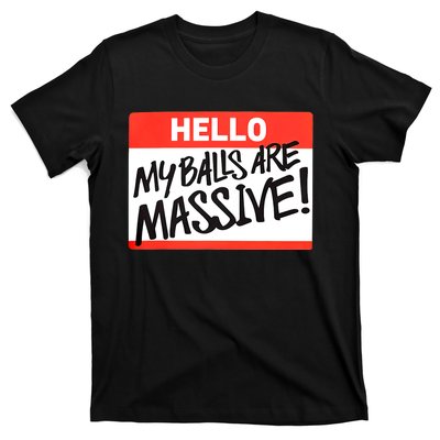 Hello My Balls Are Massive Funny Gift Idea T-Shirt