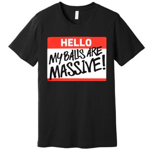 Hello My Balls Are Massive Funny Gift Idea Premium T-Shirt