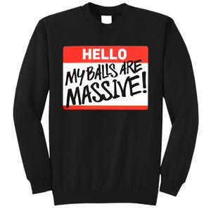 Hello My Balls Are Massive Funny Gift Idea Tall Sweatshirt