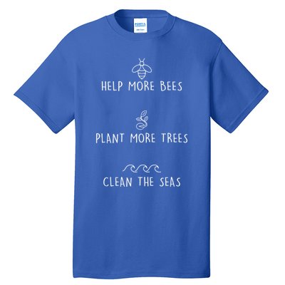 Help More Bees Plant More Trees Clean The Seas Design Gift Tall T-Shirt