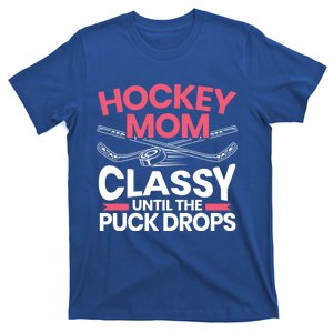 Hockey Mom Classy Until The Puck Drops Mothers Day Cute Gift T-Shirt