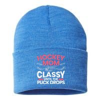 Hockey Mom Classy Until The Puck Drops Mothers Day Cute Gift Sustainable Knit Beanie