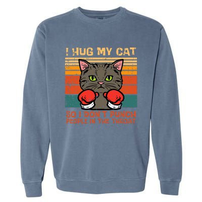 Hug My Cat So I Dont Punch Retro Kitten Pet Owner Garment-Dyed Sweatshirt