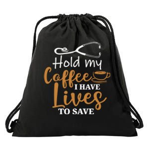 Hold My Coffee I Have Lives To Save For Doctors And Nurses Drawstring Bag