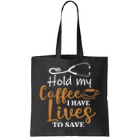 Hold My Coffee I Have Lives To Save For Doctors And Nurses Tote Bag