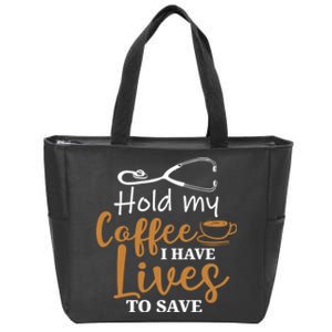 Hold My Coffee I Have Lives To Save For Doctors And Nurses Zip Tote Bag