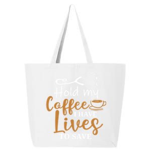 Hold My Coffee I Have Lives To Save For Doctors And Nurses 25L Jumbo Tote