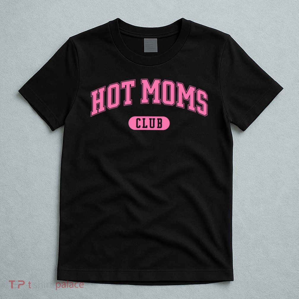 Hot Moms Club T-Shirt