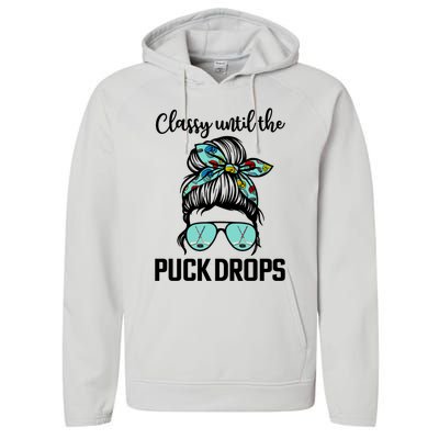 Hockey Moms Classy Until The Puck Drops Messy Hair Hockey Great Gift Performance Fleece Hoodie