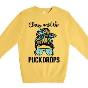 Hockey Moms Classy Until The Puck Drops Messy Hair Hockey Great Gift Premium Crewneck Sweatshirt