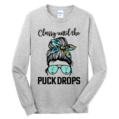 Hockey Moms Classy Until The Puck Drops Messy Hair Hockey Great Gift Tall Long Sleeve T-Shirt