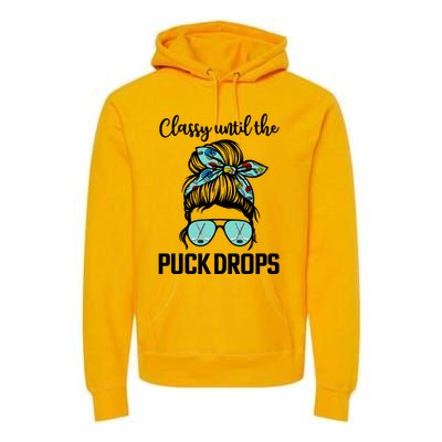 Hockey Moms Classy Until The Puck Drops Messy Hair Hockey Great Gift Premium Hoodie